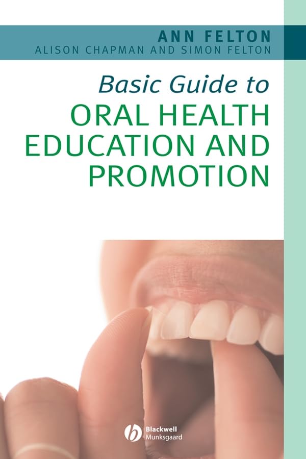 Basic Guide to Oral Health Education and Promotion by Ann Felton ISBN 9781405161626