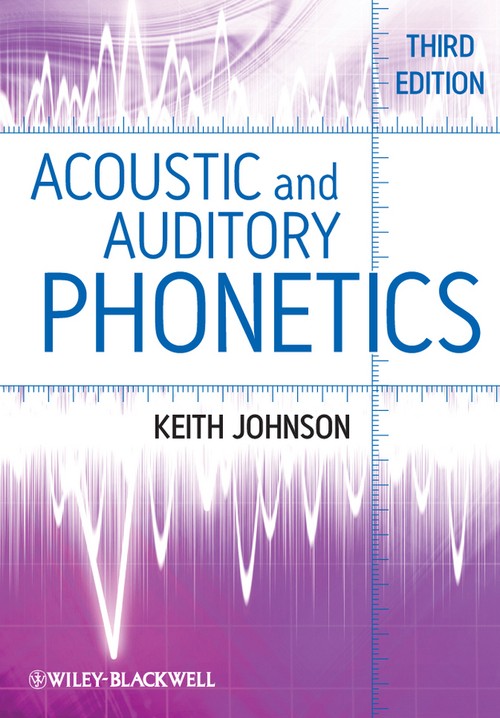 Acoustic and Auditory Phonetics by Keith Johnson ISBN 9781405194662
