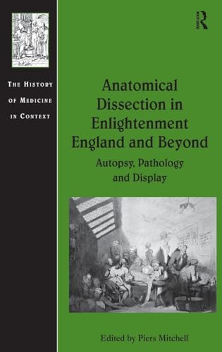 Anatomical Dissection in Enlightenment England and Beyond by Piers Mitchell