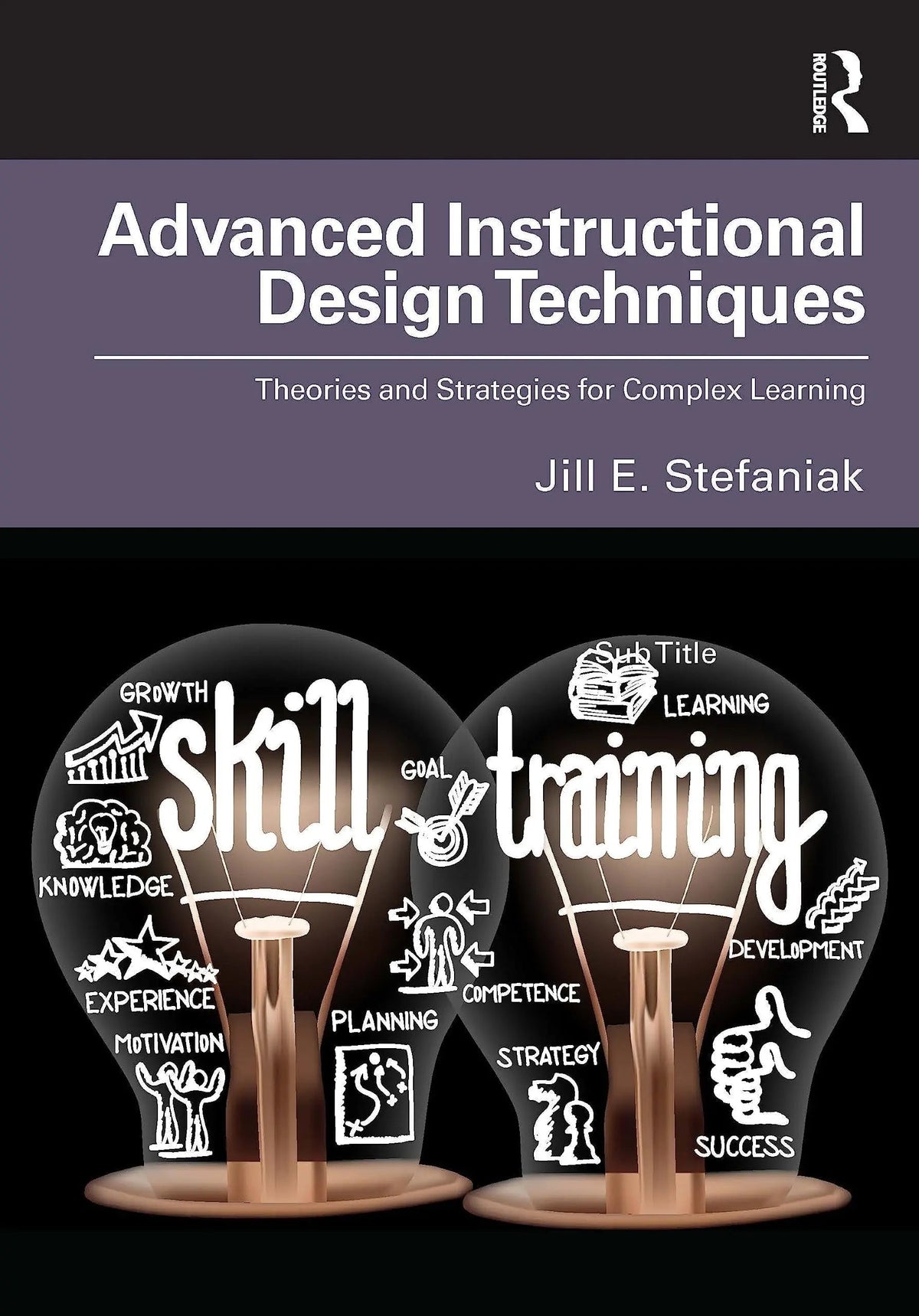 Advanced Instructional Design Techniques Theories and Strategies for Complex Learning by Jill E. Stefaniak 1st Edition ISBN 9781032262031 - front cover
