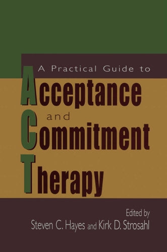 A Practical Guide to Acceptance and Commitment Therapy by Steven C Hayes ISBN 9781441936172