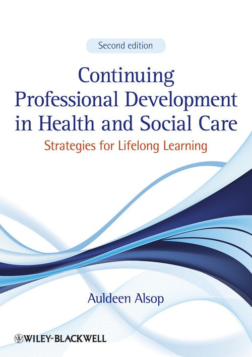 Continuing Professional Development in Health and Social Care by Auldeen Alsop ISBN 9781444337907