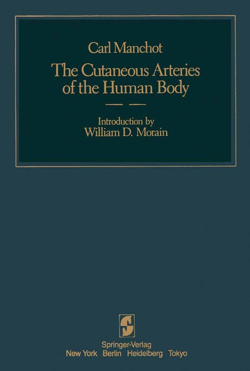 The Cutaneous Arteries of the Human Body by C Manchot ISBN 9781461382232