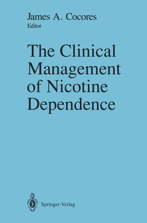 The Clinical Management of Nicotine Dependence by James A Cocores ISBN 9781461391142