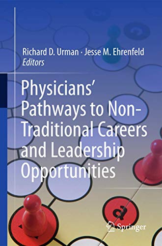 Physicians' Pathways to Non-Traditional Careers and Leadership Opportunities by Richard D Urman ISBN 9781461405504