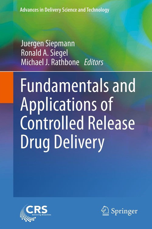 Fundamentals and Applications of Controlled Release Drug Delivery by Juergen Siepmann ISBN 9781461408802
