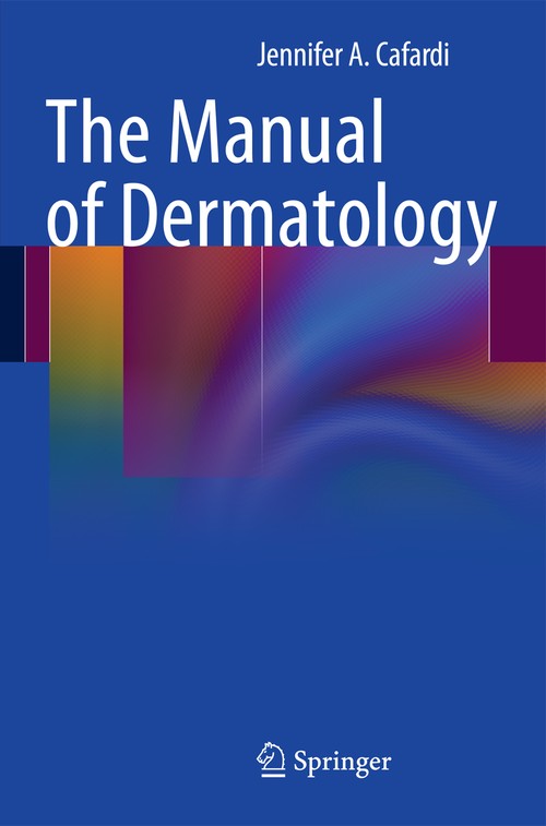 The Manual of Dermatology by Jennifer Cafardi ISBN 9781461409373