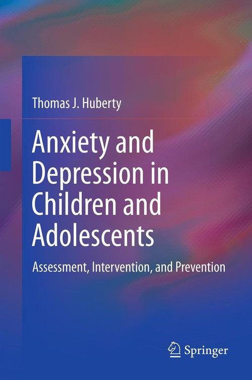Anxiety and Depression in Children and Adolescents by Thomas J Huberty ISBN 9781461431084