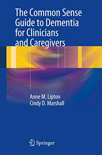 The Common Sense Guide to Dementia For Clinicians and Caregivers by Anne M Lipton ISBN 9781461441625