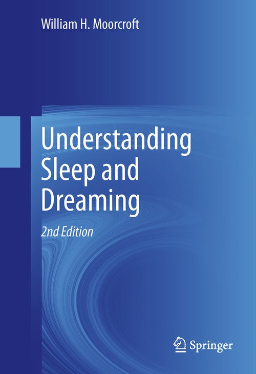 Understanding Sleep and Dreaming by William H Moorcroft ISBN 9781461464662