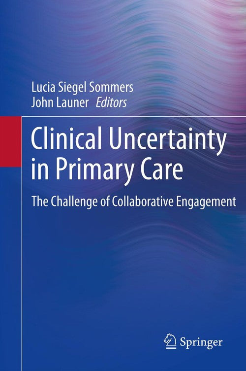 Clinical Uncertainty in Primary Care by Lucia Siegel Sommers ISBN 9781461468110