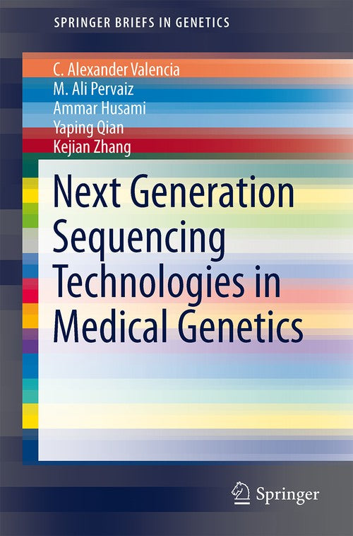 Next Generation Sequencing Technologies in Medical Genetics by C Alexander Valencia ISBN 9781461490319