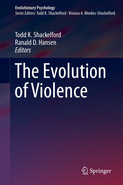 The Evolution of Violence by Todd K Shackelford ISBN 9781461493136