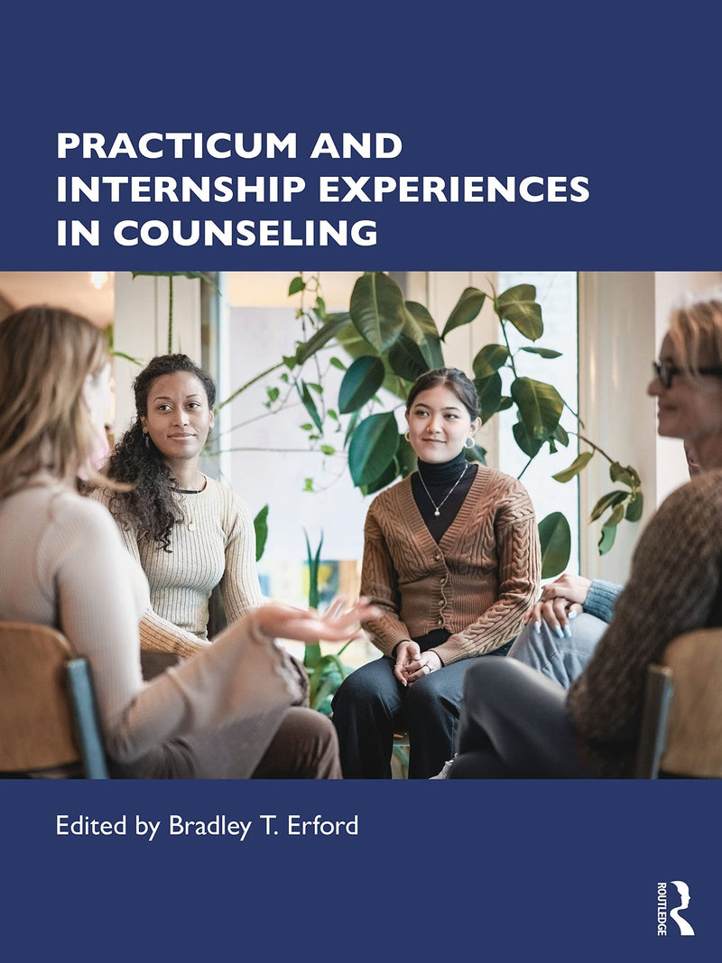 Practicum and Internship Experiences in Counseling by Bradley T. Erford 1st Edition