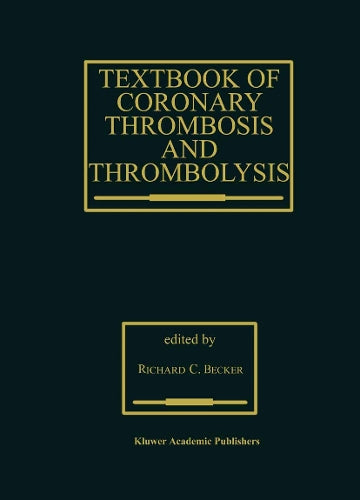 Textbook of Coronary Thrombosis and Thrombolysis by R C Becker ISBN 9781475770780