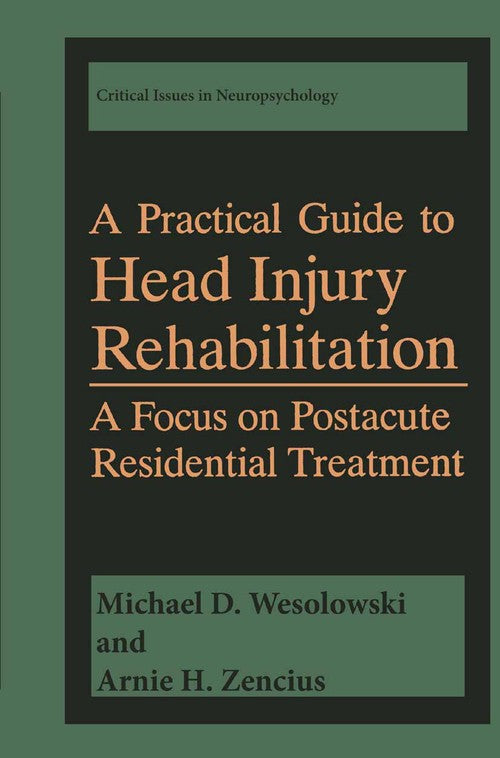A Practical Guide to Head Injury Rehabilitation by Michael D Wesolowski ISBN 9781475789935