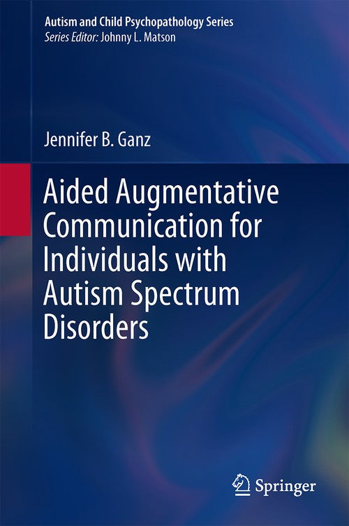 Aided Augmentative Communication for Individuals with Autism Spectrum Disorders by Jennifer B Ganz ISBN 9781493908134
