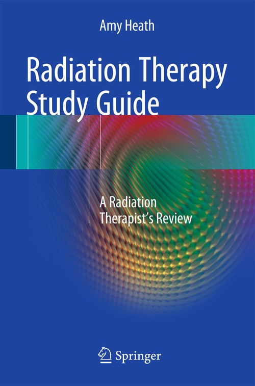 Radiation Therapy Study Guide by Amy Heath ISBN 9781493932573