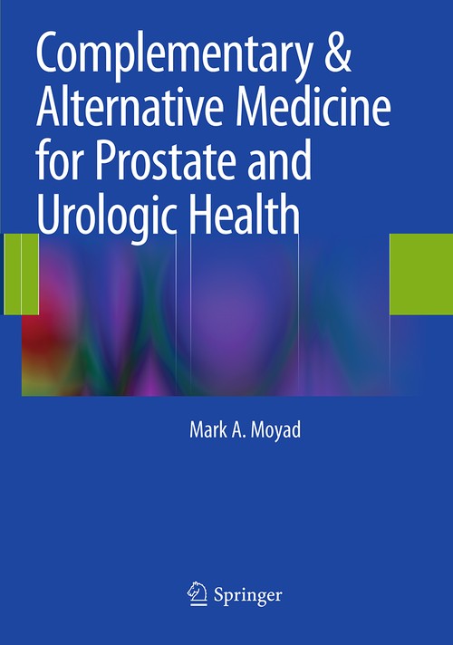 Complementary & Alternative Medicine for Prostate and Urologic Health by Mark A Moyad ISBN 9781493943227