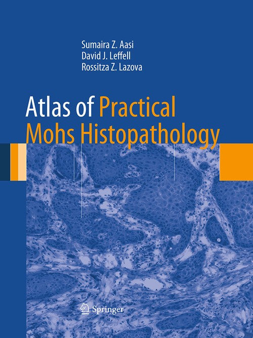Atlas of Practical Mohs Histopathology by Sumaira Z Aasi ISBN 9781493953783