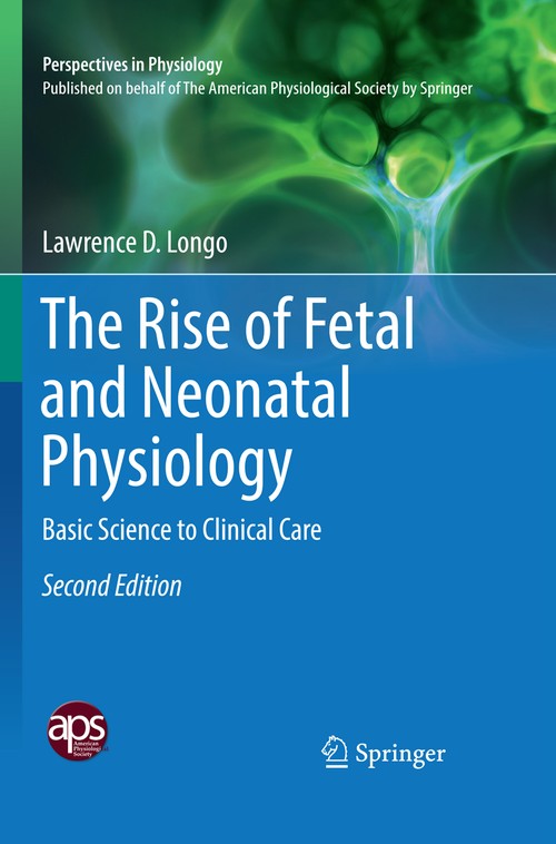 The Rise of Fetal and Neonatal Physiology by Lawrence D Longo ISBN 9781493985005