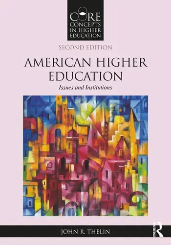 American Higher Education Issues and Institutions by John R. Thelin ISBN: 978-1032334301 - front cover