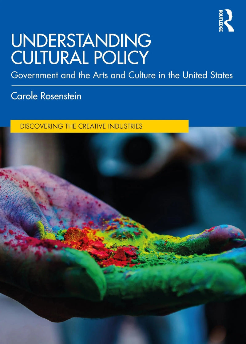 Understanding Cultural Policy Government and the Arts and Culture in the United States by Carole Rosenstein 2nd Edition ISBN 9781032392264