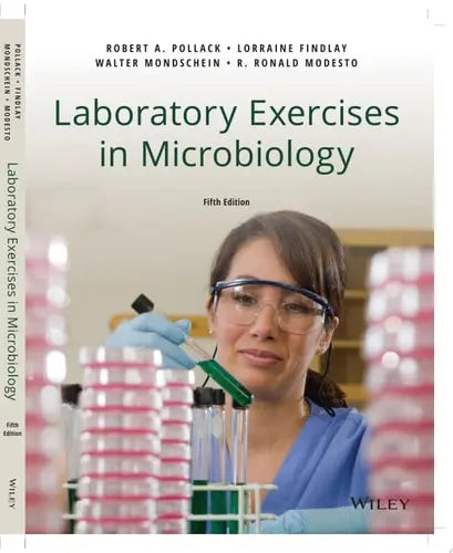 Laboratory Exercises in Microbiology 5th by Robert A. Pollack ISBN: 978-1119462668