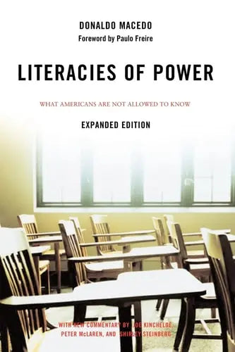 Literacies of Power What Americans Are Not Allowed to Know With New Commentary by Shirley Steinberg, Joe Kincheloe, and Peter McLaren by Donaldo Macedo 978-0813343389