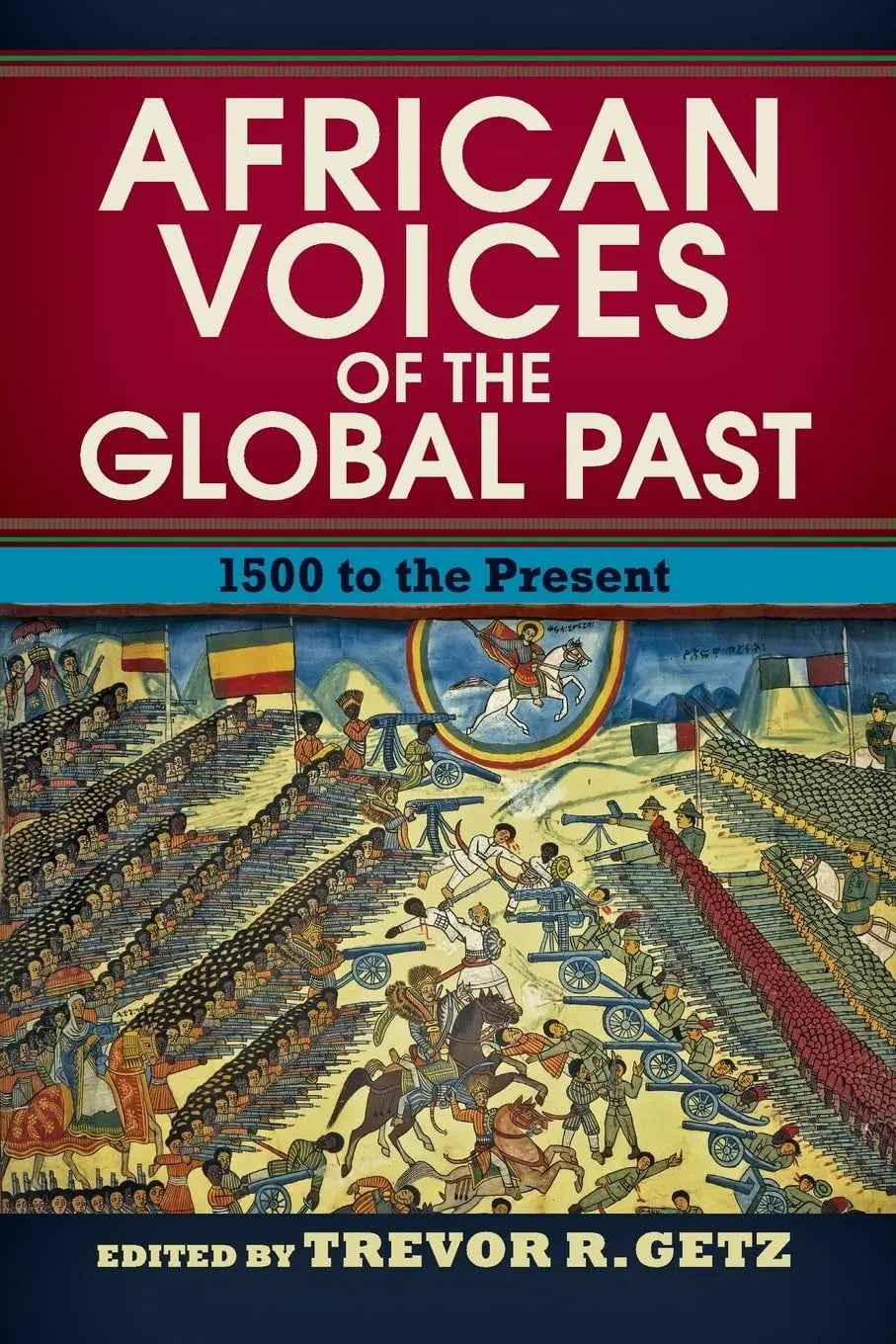 African Voices of the Global Past 1500 to the Present by Trevor R. Getz 1st Edition - front cover