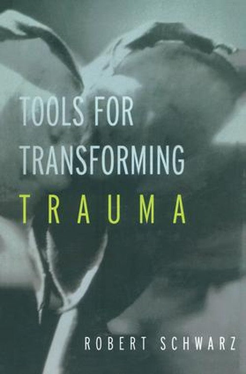 Tools for Transforming Trauma by Robert Schwarz - ISBN 9781583913413