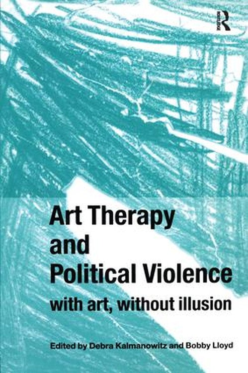 Art Therapy and Political Violence by Debra Kalmanowitz ISBN 9781583919569