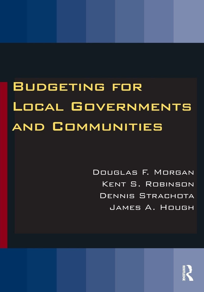 Budgeting for Local Governments and Communities by Douglas F. Morgan 1st Edition