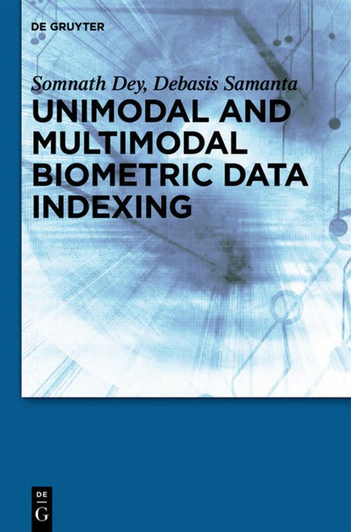 Unimodal and Multimodal Biometric Data Indexing by Somnath Dey ISBN 9781614517450