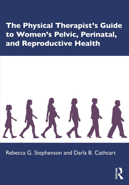 The Physical Therapist's Guide to Women's Pelvic, Perinatal, and Reproductive Health by Rebecca G Stephenson ISBN 9781630917869