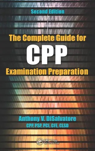 The Complete Guide for CPP Examination Preparation, 2nd Edition by Anthony V. DiSalvatore (CPP ISBN: 978-1498705226