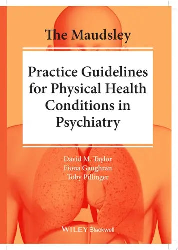 The Maudsley Practice Guidelines for Physical Health Conditions in Psychiatry by David M. Taylor ISBN: 978-1119554202