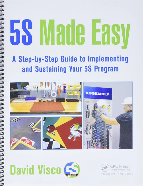 5S Made Easy A Step-by-Step Guide to Implementing and Sustaining Your 5S Program by David Visco 1st Edition ISBN 9781498719827 - front cover