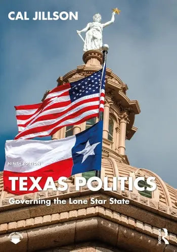 Texas Politics Governing the Lone Star State by Cal Jillson ISBN: 978-1032513386