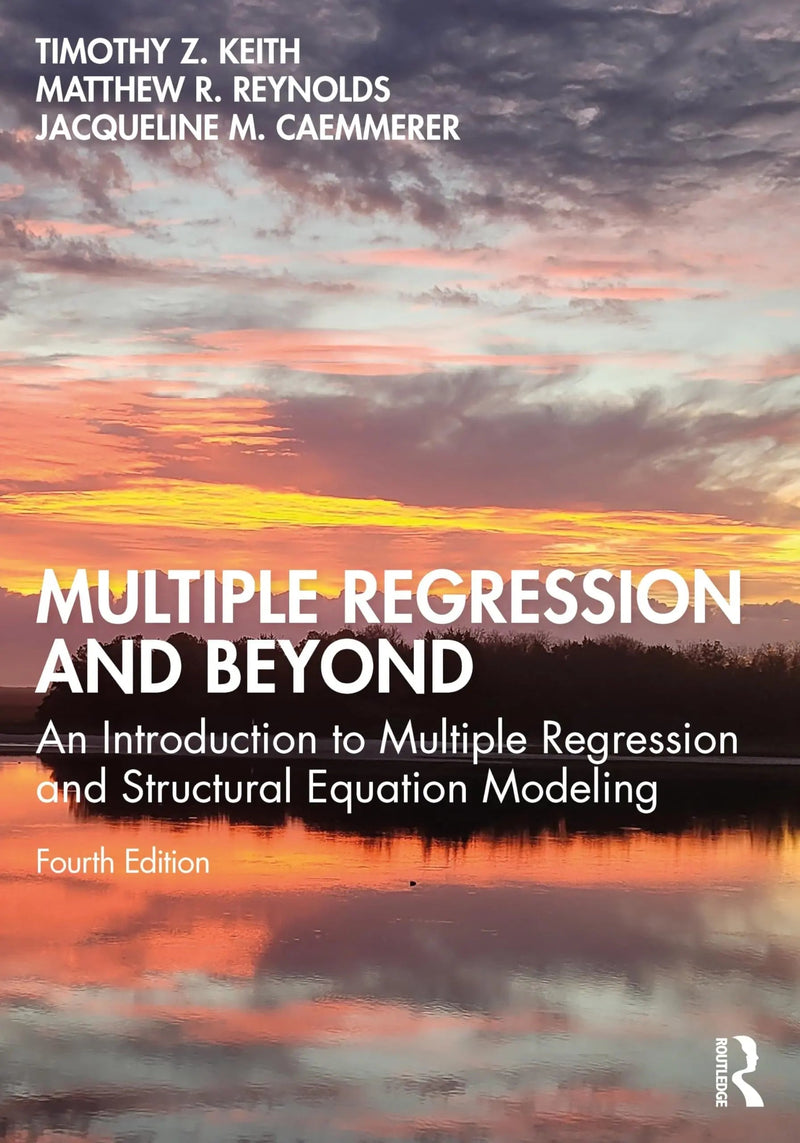 Multiple Regression and Beyond An Introduction to Multiple Regression and Structural Equation Modeling by Timothy Z. Keith 4th Edition ISBN 9781032520971