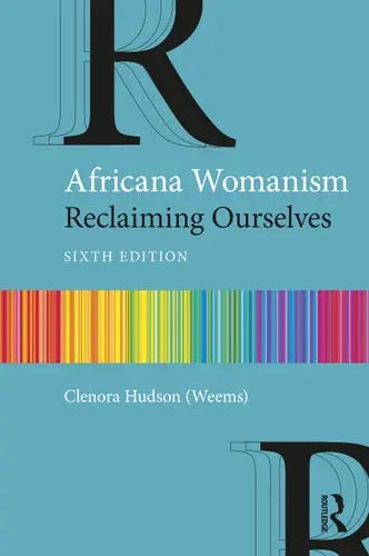 Africana Womanism Reclaiming Ourselves by Clenora Hudson-Weems ISBN: 978-1032533599
