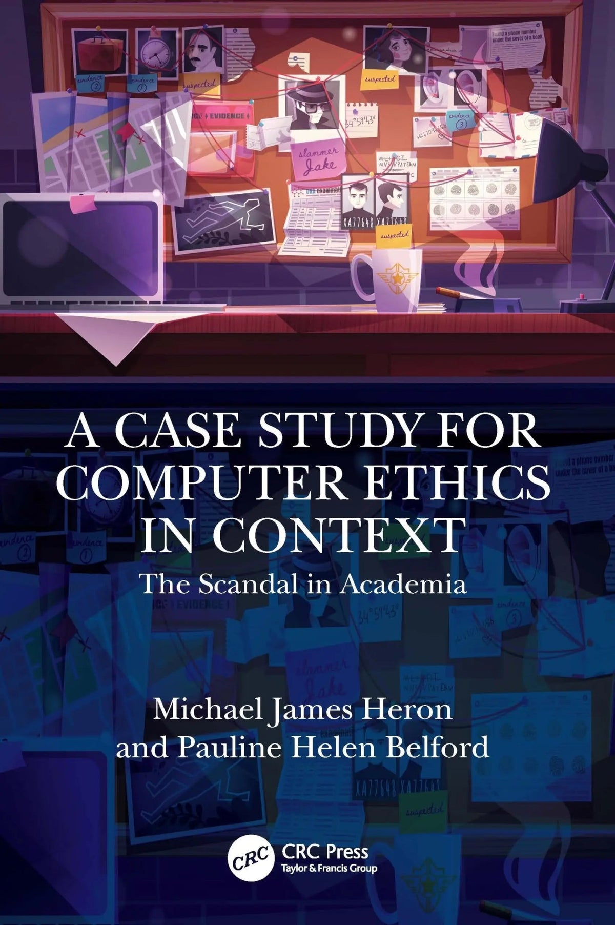 A Case Study for Computer Ethics in Context The Scandal in Academia by Michael James Heron 1st Edition - front cover