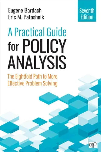 A Practical Guide for Policy Analysis The Eightfold Path to More Effective Problem Solving by Eugene Bardach ISBN: 978-1071884133