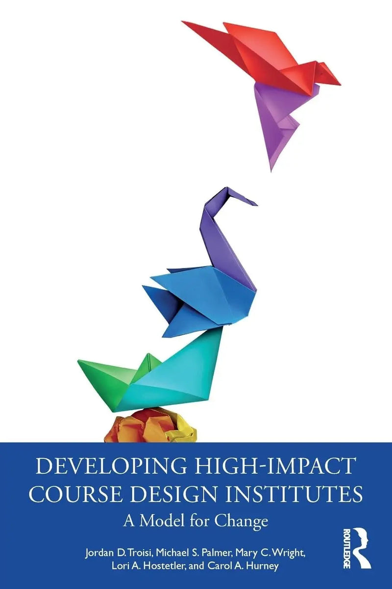 Developing High-Impact Course Design Institutes A Model for Change by Jordan D. Troisi 1st Edition