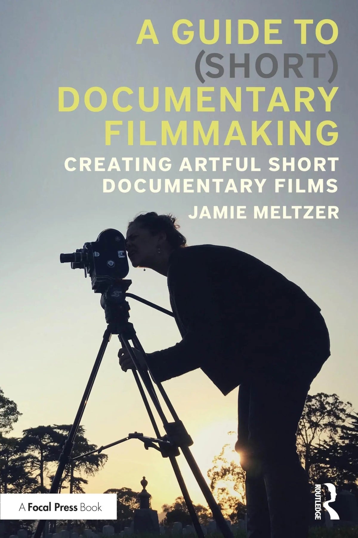 A Guide to (Short) Documentary Filmmaking Creating Artful Short Documentary Films by Jamie Meltzer 1st Edition ISBN 9781032603865 - front cover