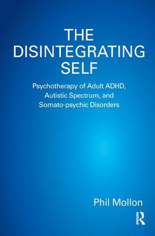 The Disintegrating Self by Phil Mollon - ISBN 9781782202103