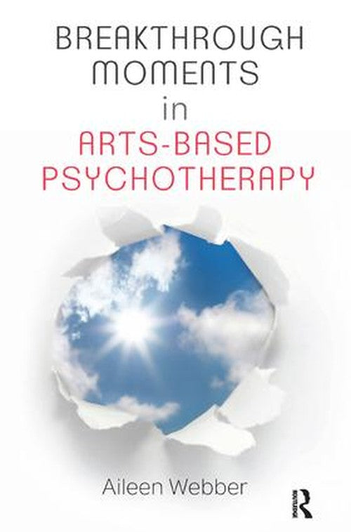 Breakthrough Moments in Arts-Based Psychotherapy by Aileen Webber ISBN 9781782203063