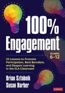100% Engagement 33 Lessons to Promote Participation, Beat Boredom, and Deepen Learning in the ELA Classroom by Brian Sztabnik - front cover