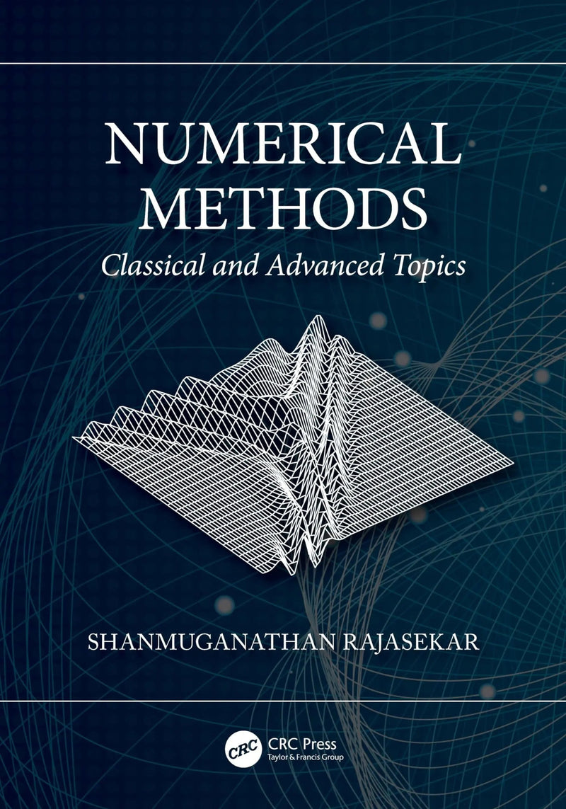 Numerical Methods Classical and Advanced Topics by Shanmuganathan Rajasekar 1st Edition