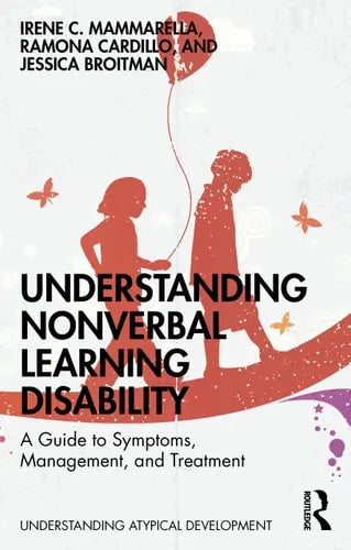 Understanding Nonverbal Learning Disability A Guide to Symptoms, Management and Treatment by Irene C. Mammarella 1st Edition ISBN 9780367025618